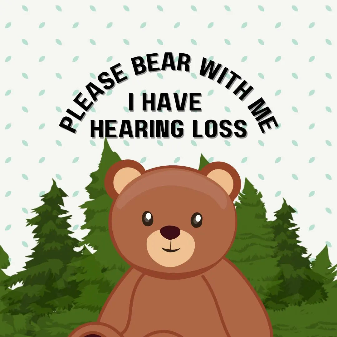 Please Bear With Me, I Have Hearing Loss